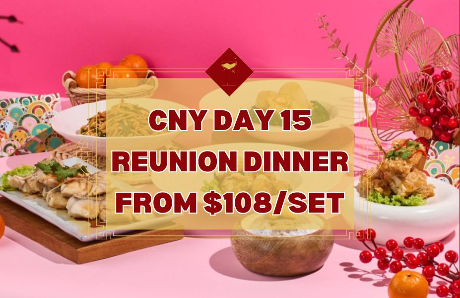 CNY Day 15 Reunion Dinner Catering from $108/set